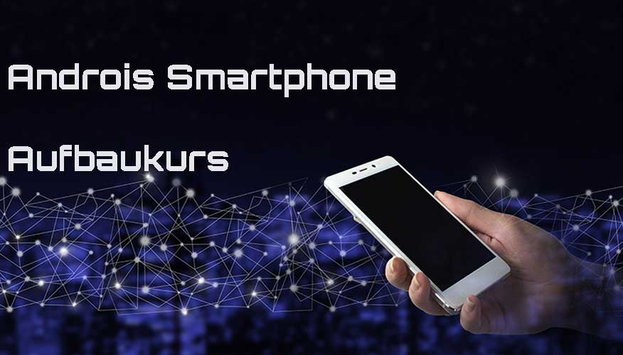 Kurs Android Aufbau Smartphones